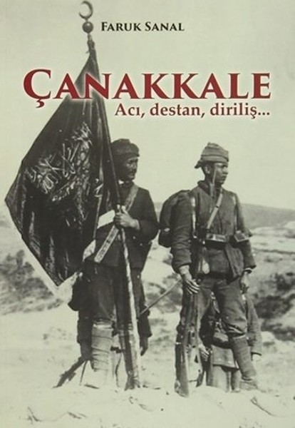 Çanakkale - Acı, Destan, Diriliş. . .  kitabı