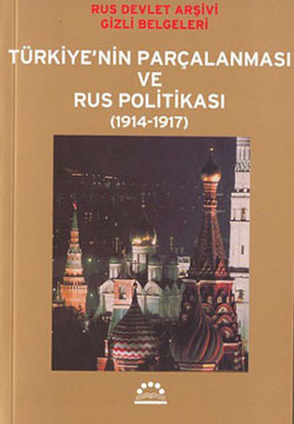 Türkiye'nin Parçalanması Ve Rus Politikası (1914-1917)  kitabı