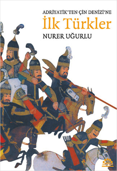 Adriyatik'ten Çin Denizi'ne İlk Türkler kitabı