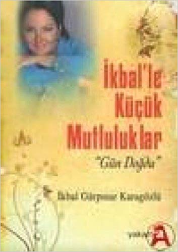 İkbal'le Küçük Mutluluklar - Gün Doğdu kitabı