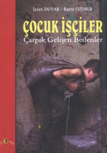 Çocuk İşçiler Çarpık Gelişen Bedenler kitabı