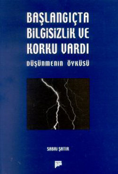 Başlangıçta Bilgisizlik Ve Korku Vardı - Düşünmenin Öyküsü kitabı