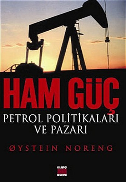 Ham Güç: Petrol Politikaları Ve Pazarı kitabı