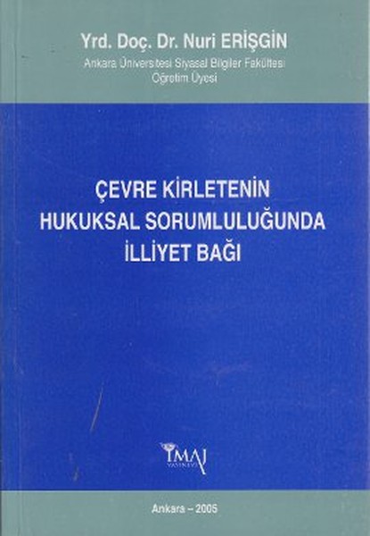 Çevre Kirletenin Hukuksal Sorumluluğunda İlliyet Bağı kitabı