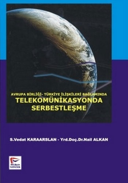 Avrupa Birliği Türkiye İlişkileri Bağlamında Telekomünikasyonda Serbestleşme kitabı