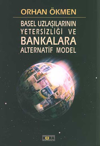 Basel Uzlaşılarının Yetersizliği Ve Bankalara Alternatif Model kitabı