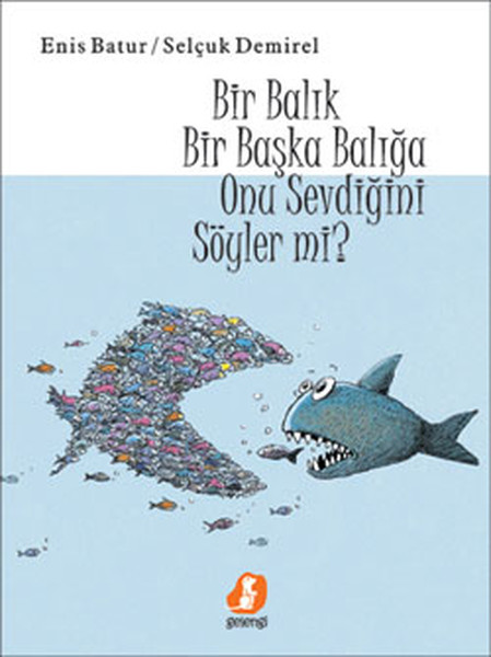 Bir Balık Bir Başka Balığa Onu Sevdiğini Söyler Mi? kitabı