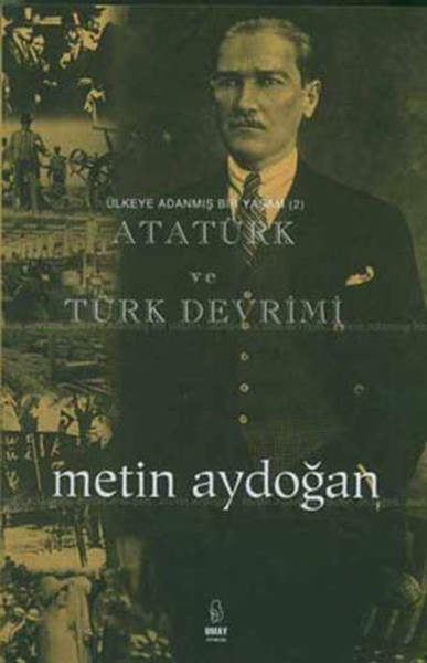 Ülkeye Adanmış Bir Yaşam-Atatürk Ve Türk Devrimi kitabı