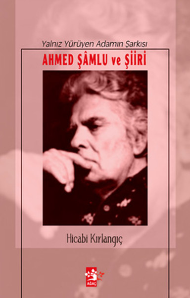 Ahmed Şamlu Ve Şiiri - Yanlız Yürüyen Adamın Şarkısı kitabı