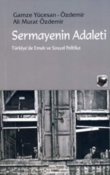 Sermayenin Adaleti- Türkiye'de Emek Ve Sosyal Politika kitabı