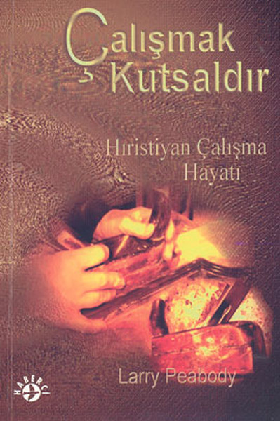 Çalışmak Kutsaldır Hıristiyan Çalışma Hayatı kitabı