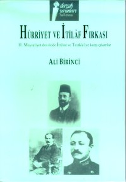 Hürriyet Ve İtilaf Fırkası 2. Meşrutiyet Devrinde İttihat Ve Terakki'ye Karşı Çıkanlar kitabı