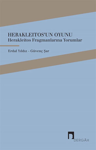 Herakleitos'un Oyunu- Herakleitos Fragmanlarına Yorumlar kitabı