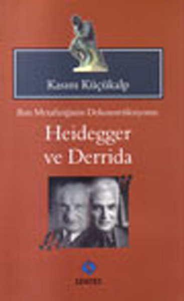 Batı Metafiziğinin Dekonstrüksiyonu - Heidegger Ve Derrida kitabı