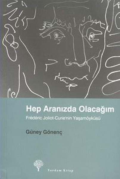 Hep Aranızda Olacağım - Frederic Joliot-Curie'nin Yaşamöyküsü kitabı