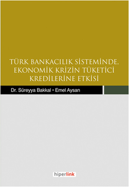 Türk Bankacılık Sisteminde Ekonomik Krizin Tüketici Kredilerine Etkisi kitabı