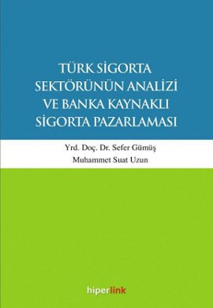 Türk Sigorta Sektörünün Analizi Ve Banka Kaynaklı Sigorta Pazarlaması kitabı