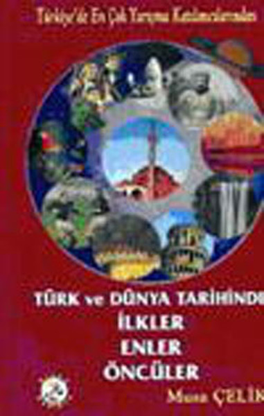 Türk Ve Dünya Tarihinde İlkler Enler Öncüler kitabı