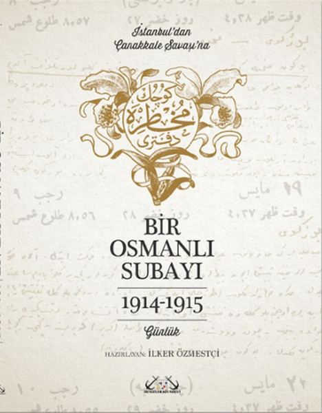 Bir Osmanlı Subayı - İstanbul'dan Çanakkale Savaşı'na Günlük 1914 - 1915 kitabı