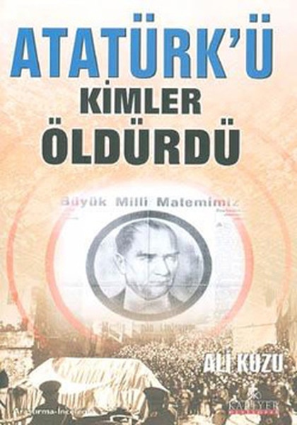 Atatürk'ü Kimler Öldürdü? kitabı
