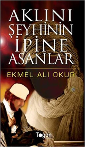 Aklını Şeyhinin İpine Asanlar kitabı