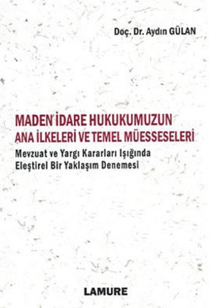 Maden İdare Hukukumuzun Ana İlkeleri Ve Temel Müesseseleri kitabı