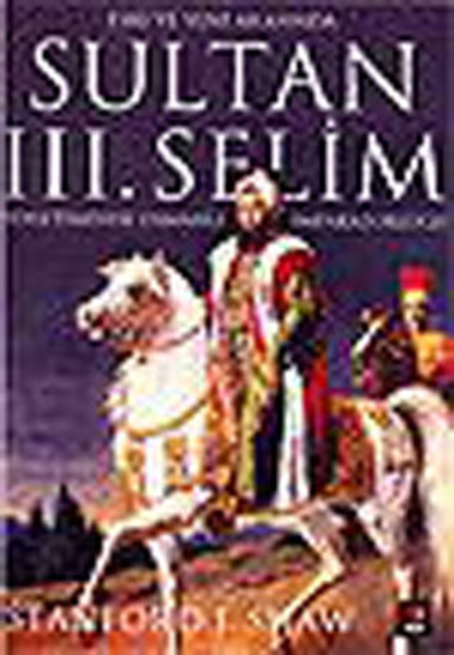 Sultan III. Selim Yönetiminde Osmanlı İmparatorluğu kitabı