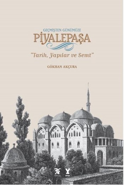 Geçmişten Günümüze Piyalepaşa - Tarih, Semt Ve Yapılar kitabı