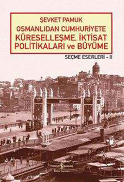 Osmanlıdan Cumhuriyete Küreselleşme, İktisat Politikaları Ve Büyüme-Seçme Eserleri 2 kitabı