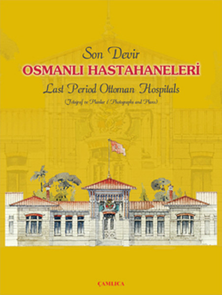 Son Devir Osmanlı Hastahaneleri- Last Period Ottoman Hospitals kitabı