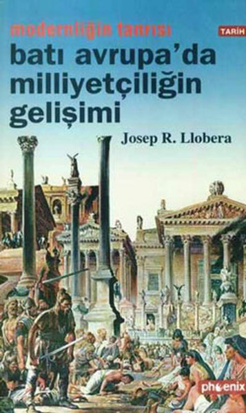 Modernliğin Tanrısı : Batı Avrupa'da Milliyetçiliğin Gelişimi kitabı