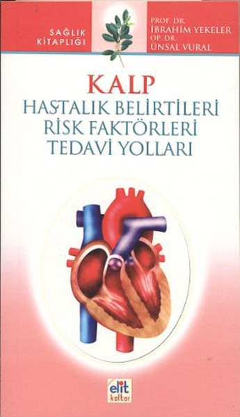 Kalp - Hastalık Belirtileri - Risk Faktörleri - Tedavi Yolları kitabı