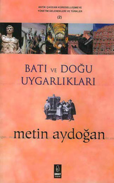 Batı Ve Doğu Uygarlıkları-Antik Çağdan Küreselleşmeye Yönetim Gelenekleri Ve Türkler 2 kitabı