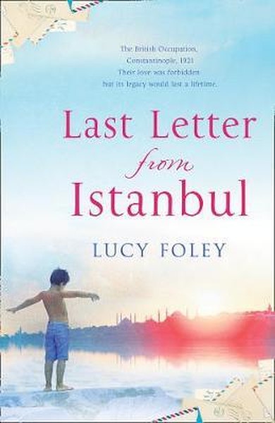 Last Letter From Istanbul: Escape With This Epic Holiday Read Of Secrets And Forbidden Love