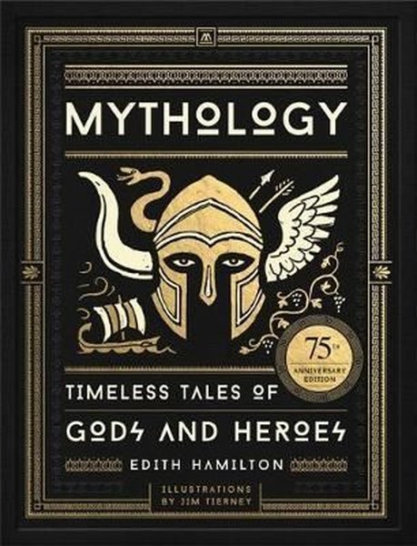 Mythology: Timeless Tales Of Gods And Heroes, 75th Anniversary Illustrated Edition