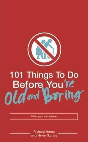 101 Things To Do Before You'Re Old And Boring kitabı