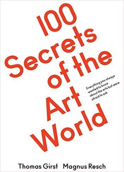 100 Secrets Of The Art World: Everything You Always Wanted To Know About The Arts But Were Afraid To kitabı