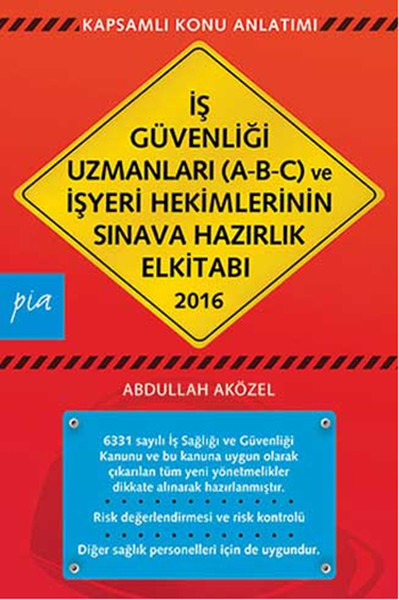 İş Güvenliği Uzmanları (A-B-C) Ve İşyeri Hekimlerinin Sınava Hazırlık El Kitabı 2016 kitabı