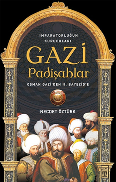 Gazi Padişahlar: İmparotorluğun Kurucuları kitabı