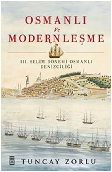Osmanlı Ve Modernleşme / III. Selim Dönemi Osmanlı Denizciliği kitabı