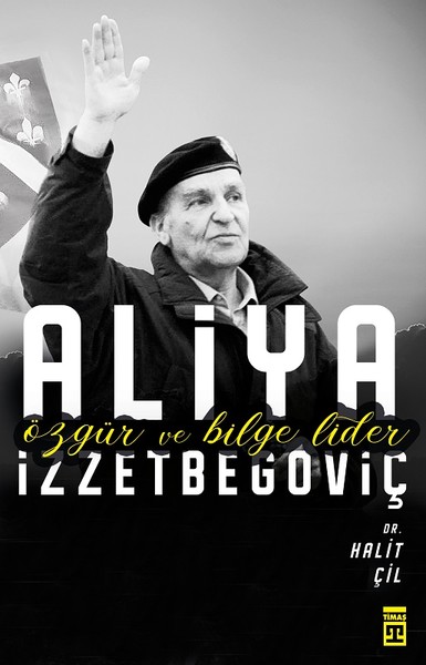 Aliya İzzetbegoviç-Özgür Ve Bilge Lider kitabı
