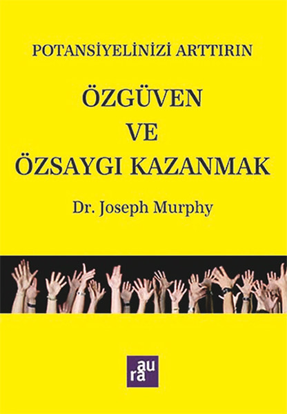 Potansiyelinizi Arttırın - Özgüven Ve Özsaygı Kazanmak kitabı