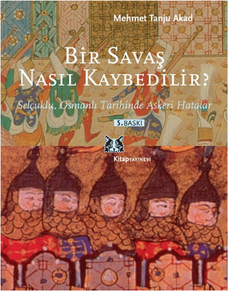 Bir Savaş Nasıl Kaybedilir ? - Selçuklu, Osmanlı Tarihinde Askeri Hatalar kitabı