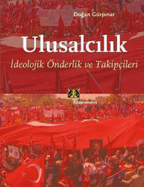 Ulusalcılık - İdeolojik Önderlik Ve Takipçileri kitabı