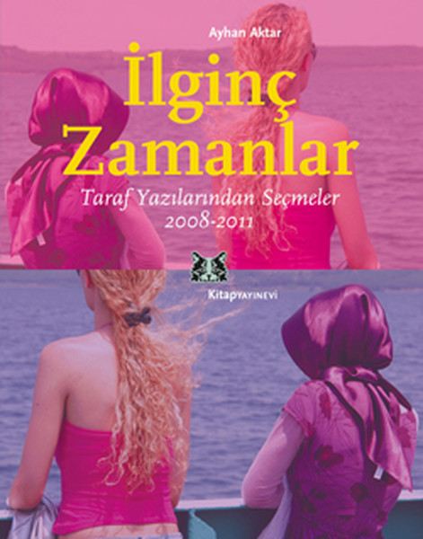 İlginç Zamanlar - Taraf Yazılarından Seçmeler 2008-2011 kitabı