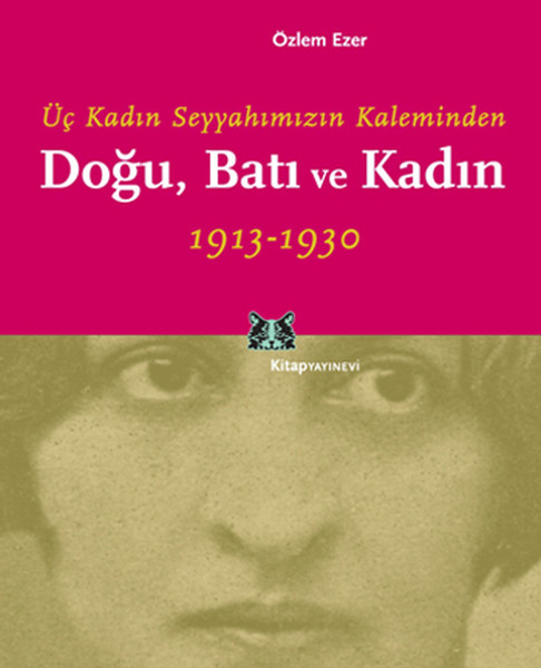 Doğu, Batı Ve Kadın - Üç Kadın Seyyahımızın Kaleminden kitabı