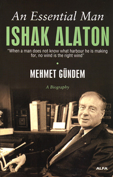 An Essential Man Ishak Alaton kitabı