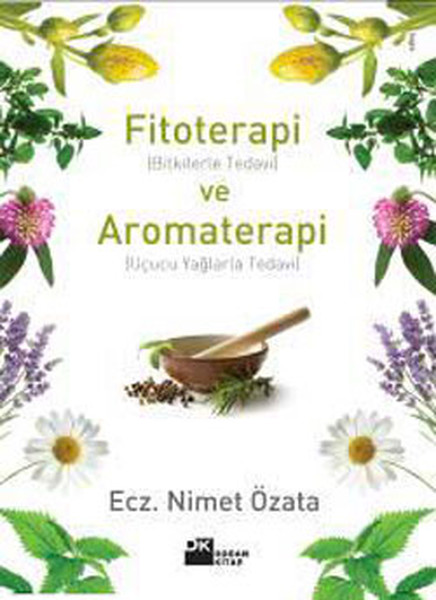 Fitoterapi (Bitkilerle Tedavi) Ve Aromaterapi (Uçucu Yağlarla Tedavi)  kitabı