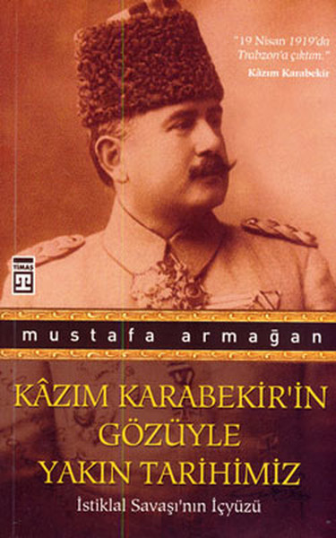 Kazım Karabekir'in Gözüyle Yakın Tarihimiz kitabı