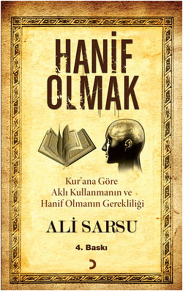 Hanif Olmak - Kuran'a Göre Aklı Kullanmanın Ve Hanif Olmanın Gerekliliği kitabı